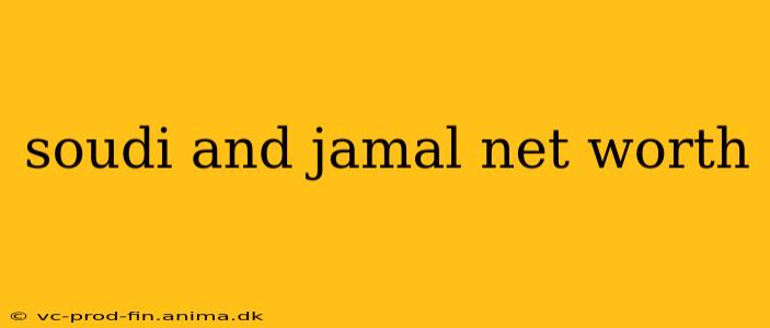 soudi and jamal net worth