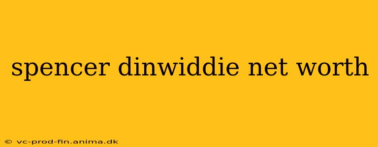 spencer dinwiddie net worth