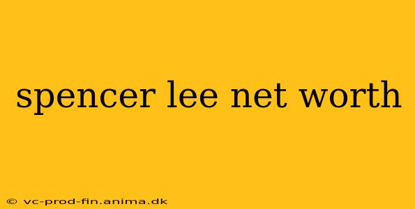 spencer lee net worth