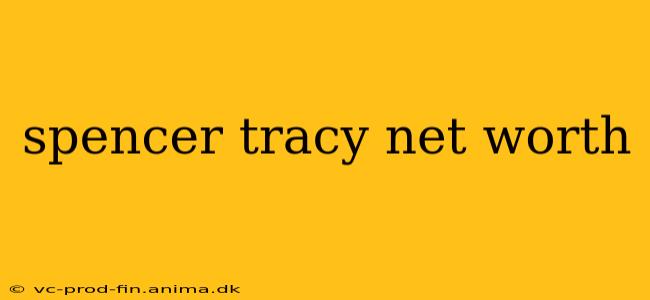 spencer tracy net worth