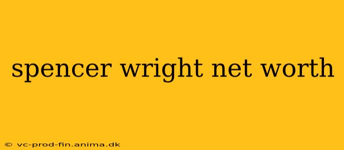 spencer wright net worth