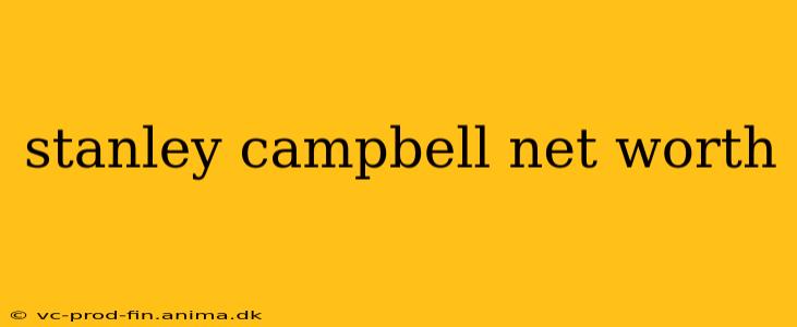 stanley campbell net worth