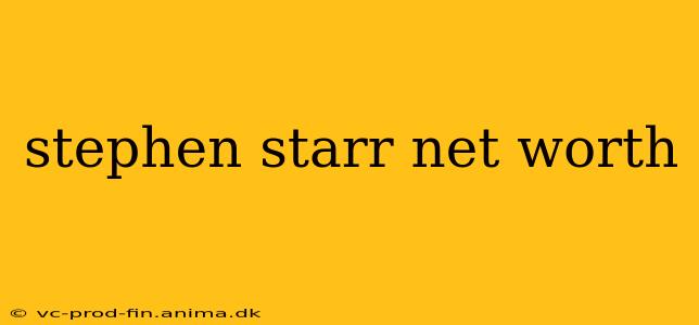 stephen starr net worth