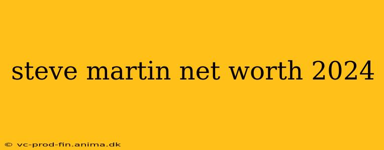 steve martin net worth 2024