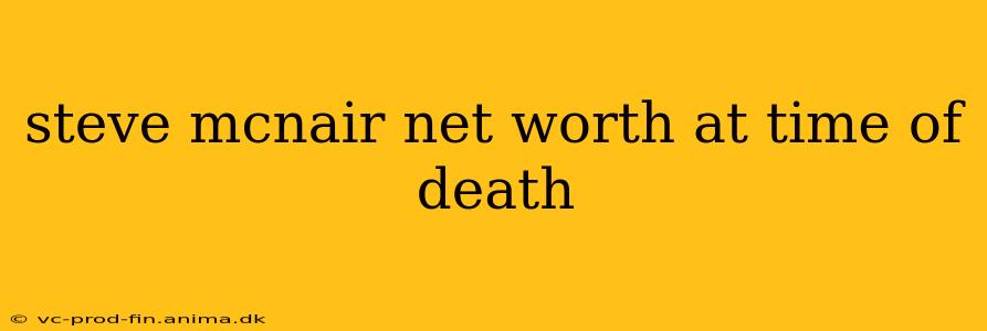steve mcnair net worth at time of death