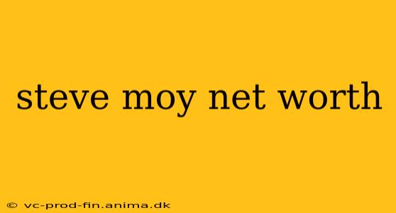 steve moy net worth