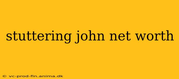 stuttering john net worth
