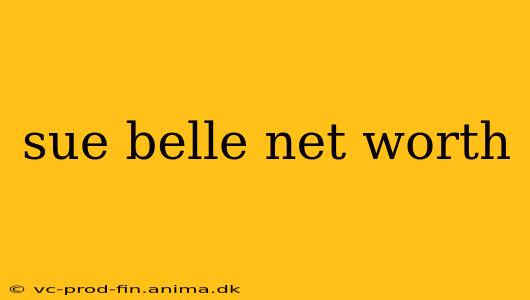 sue belle net worth