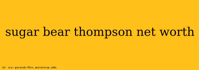 sugar bear thompson net worth