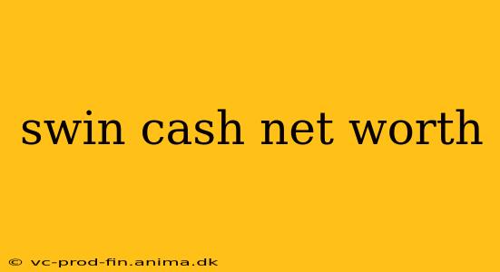 swin cash net worth