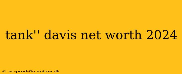 tank'' davis net worth 2024