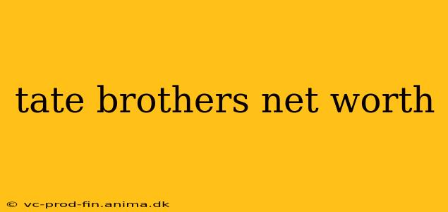 tate brothers net worth