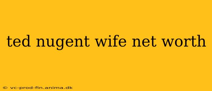 ted nugent wife net worth