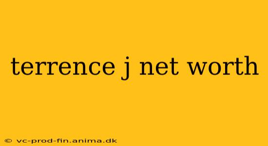 terrence j net worth