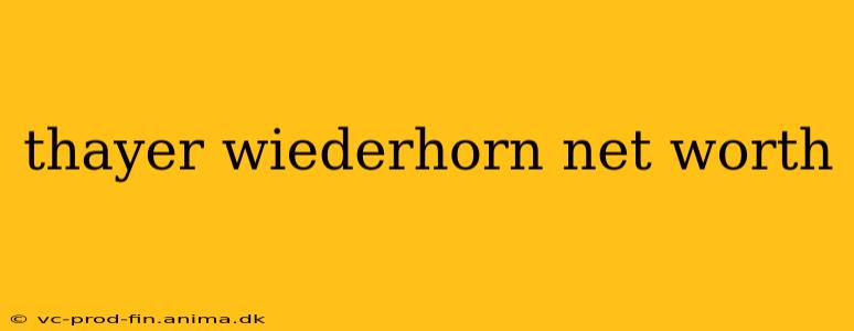 thayer wiederhorn net worth