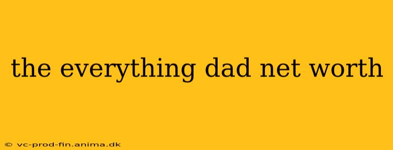 the everything dad net worth