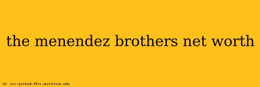 the menendez brothers net worth
