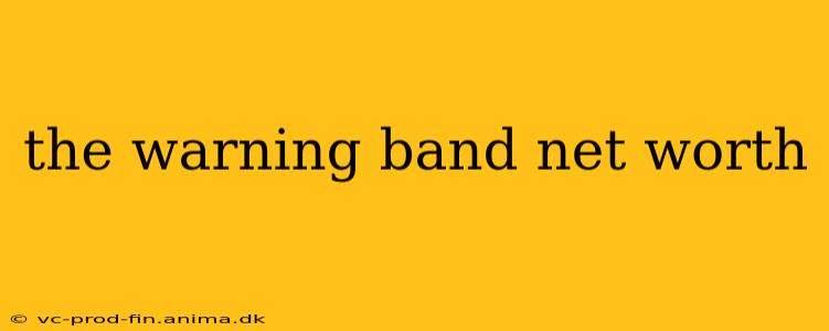 the warning band net worth