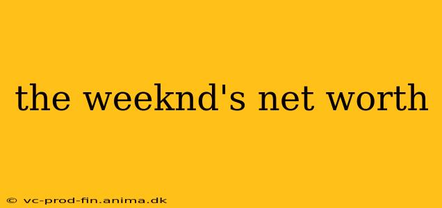 the weeknd's net worth