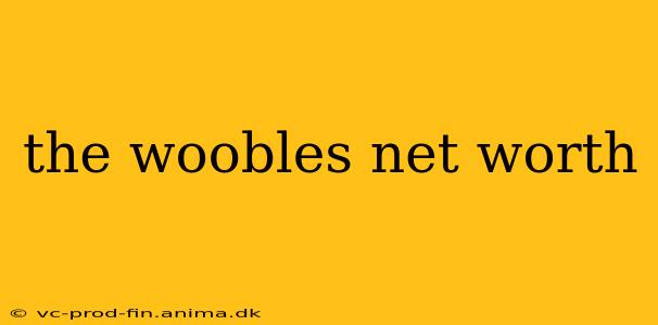the woobles net worth