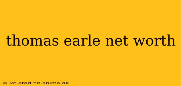 thomas earle net worth