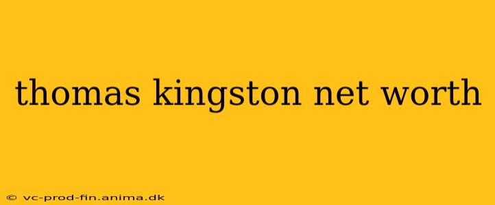 thomas kingston net worth