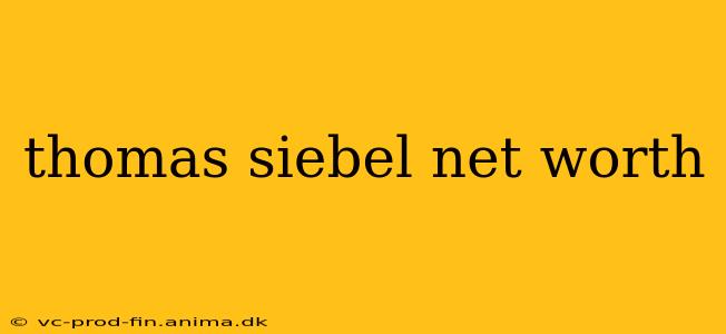 thomas siebel net worth