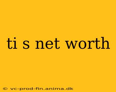 ti s net worth