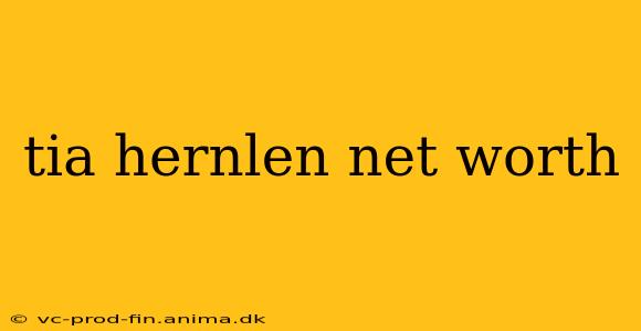 tia hernlen net worth