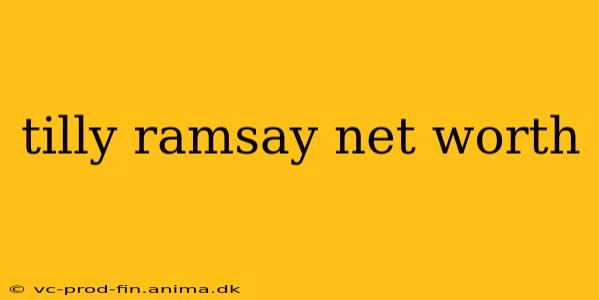 tilly ramsay net worth