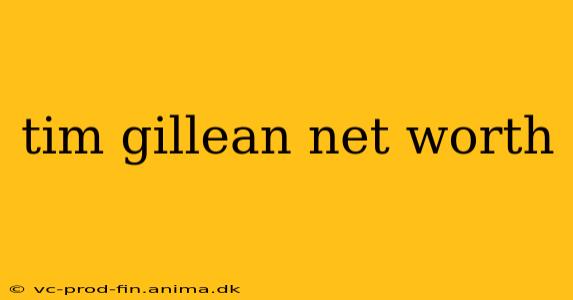 tim gillean net worth