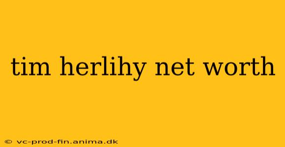 tim herlihy net worth