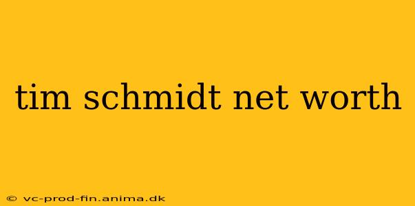 tim schmidt net worth