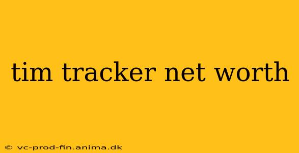 tim tracker net worth