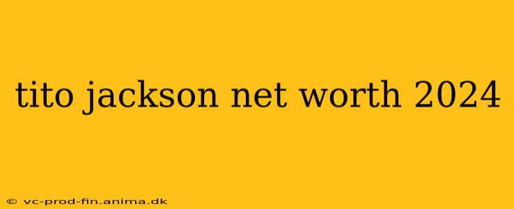 tito jackson net worth 2024
