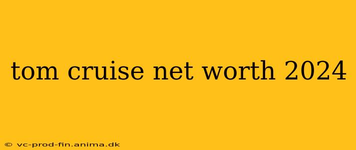 tom cruise net worth 2024