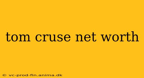 tom cruse net worth