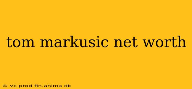 tom markusic net worth