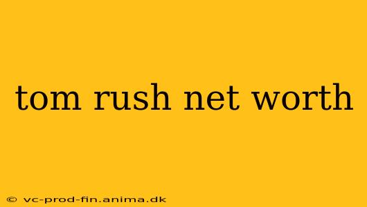 tom rush net worth