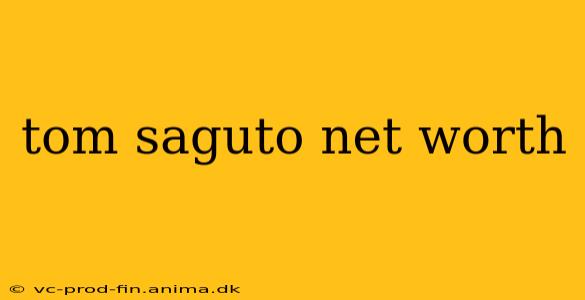 tom saguto net worth