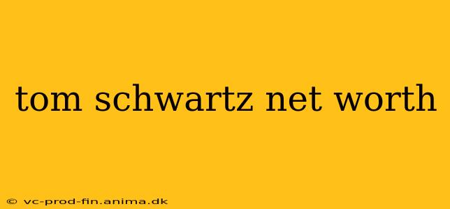 tom schwartz net worth