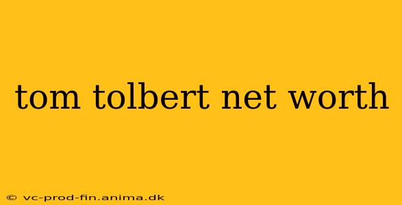 tom tolbert net worth