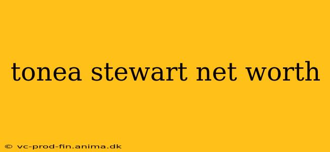tonea stewart net worth