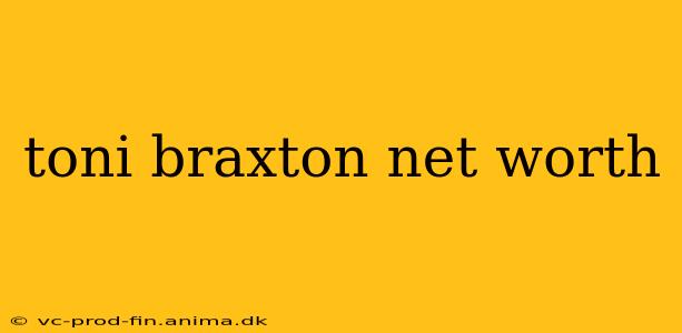 toni braxton net worth