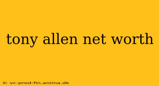 tony allen net worth