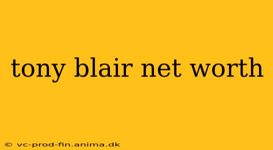 tony blair net worth