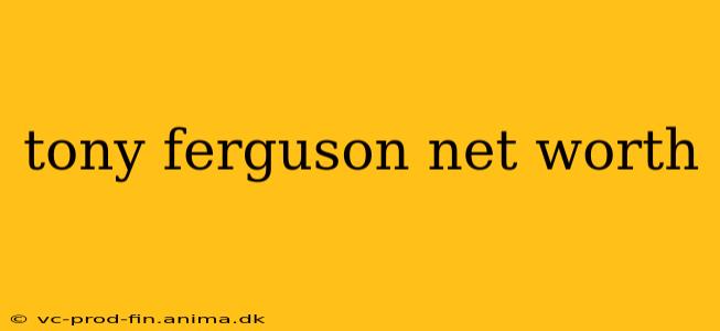 tony ferguson net worth