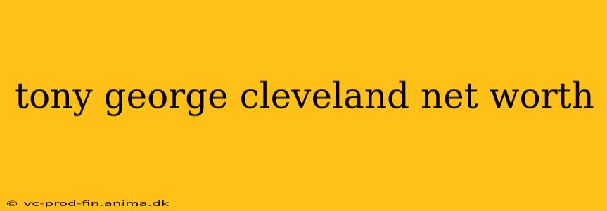 tony george cleveland net worth