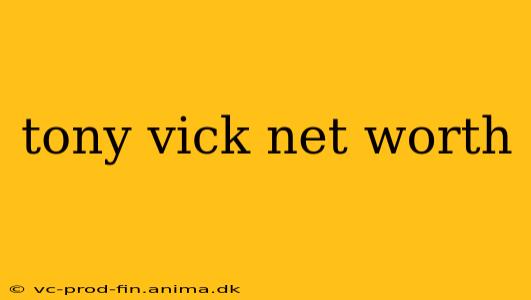 tony vick net worth