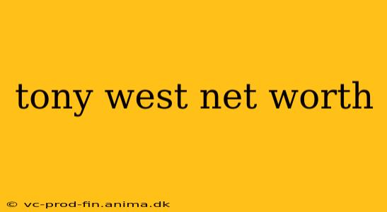 tony west net worth
